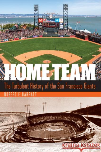 Home Team: The Turbulent History of the San Francisco Giants Robert F. Garratt 9780803286832 University of Nebraska Press - książka