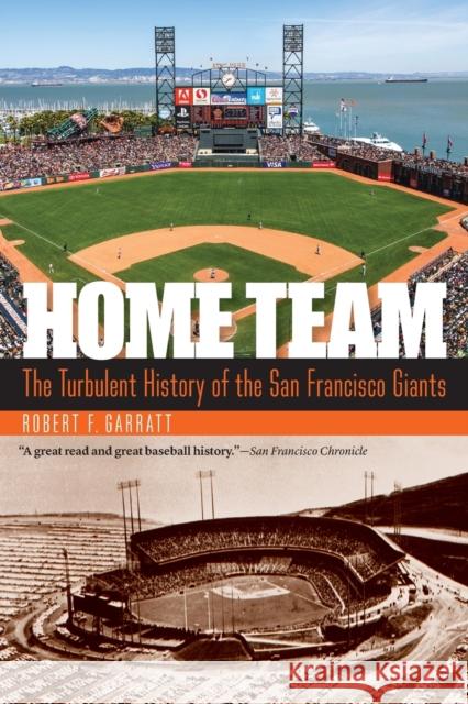 Home Team: The Turbulent History of the San Francisco Giants Robert F. Garratt 9781496214072 University of Nebraska Press - książka