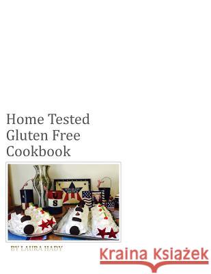 Home Tested Gluten Free Cookbook: All recipes made with love Patty Viramontes Michelle Norris Laura Hady 9781099491337 Independently Published - książka