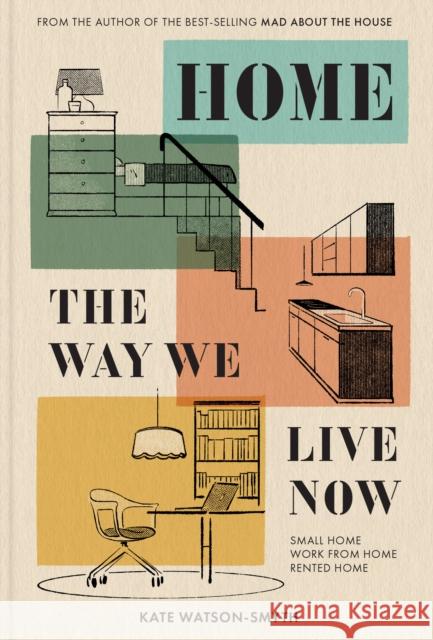 Home: The Way We Live Now: Small Home, Work from Home, Rented Home Kate Watson-Smyth 9781911682332 HarperCollins Publishers - książka