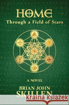 Home: Through a Field of Stars Brian John Skillen   9781735303635 1881 Productions - książka