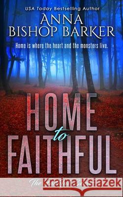 Home to Faithful Anna Bishop Barker 9781725973916 Createspace Independent Publishing Platform - książka