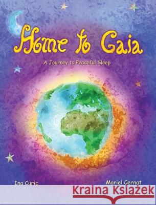 Home to Gaia: A Journey to Peaceful Sleep Ina Curic Mariel Cernat 9789730267655 Imagine Creatively - książka