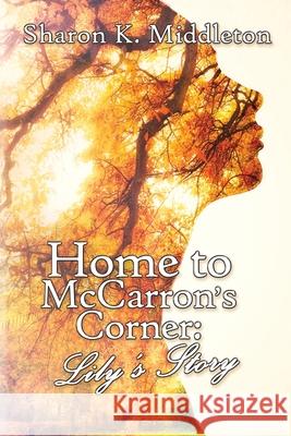 Home to McCarron's Corner: Lily's Story Sharon K Middleton 9781684331062 Black Rose Writing - książka