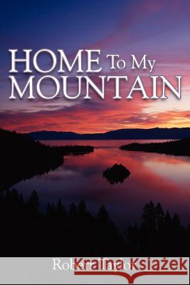 Home To My Mountain Robert Taylor 9781425920203 Authorhouse - książka