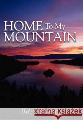 Home To My Mountain Robert Taylor 9781425920210 Authorhouse - książka