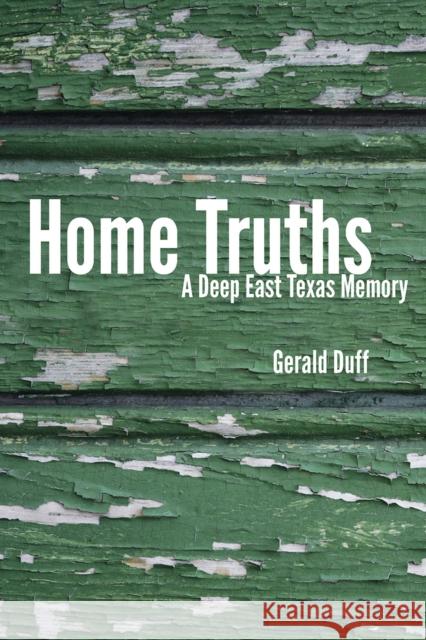 Home Truths: A Deep East Texas Memory Duff, Gerald 9780875654355 Texas Christian University Press - książka