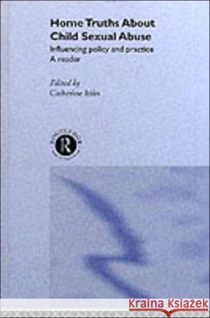 Home Truths About Child Sexual Abuse : Policy and Practice Catherine Itzin Catherine Itzin  9780415152617 Taylor & Francis - książka