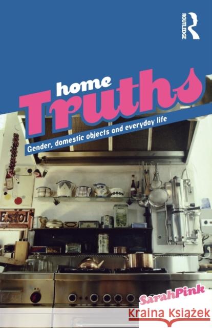 Home Truths: Gender, Domestic Objects and Everyday Life Pink, Sarah 9781859736913  - książka