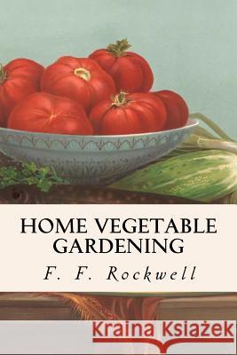 Home Vegetable Gardening F. F. Rockwell 9781533088895 Createspace Independent Publishing Platform - książka