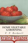 Home Vegetable Gardening F. F. Rockwell 9781533088895 Createspace Independent Publishing Platform