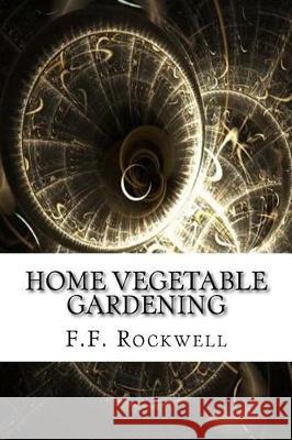 Home Vegetable Gardening F. F. Rockwell 9781975824563 Createspace Independent Publishing Platform - książka