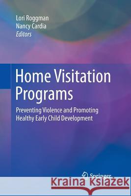 Home Visitation Programs: Preventing Violence and Promoting Healthy Early Child Development Roggman, Lori 9783319360690 Springer - książka