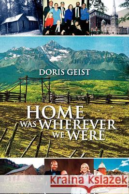 Home Was Wherever We Were Doris Geist 9781425724542 Xlibris Corporation - książka