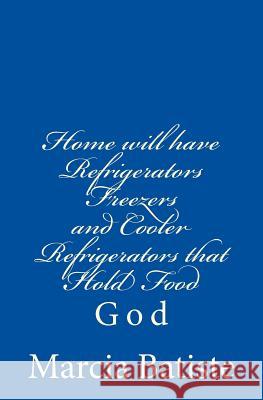 Home will have Refrigerators Freezers and Cooler Refrigerators that Hold Food: God Batiste, Marcia 9781496146496 Createspace - książka