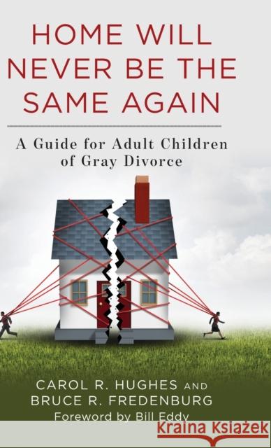 Home Will Never Be the Same Again: A Guide for Adult Children of Gray Divorce Carol R. Hughes Bruce R. Fredenburg 9781538135303 Rowman & Littlefield Publishers - książka