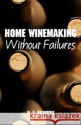 Home Winemaking Without Failures H. E. Bravery 9781438261768 Createspace - książka
