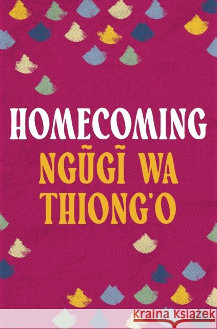 Homecoming Ngugi Wa Thiong'o Ime Ikiddeh 9781035906024 Bloomsbury Publishing PLC - książka