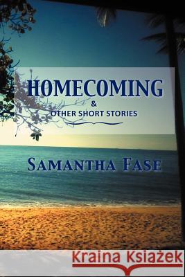 Homecoming and Other Short Stories Samantha Fase 9781477151617 Xlibris Corporation - książka