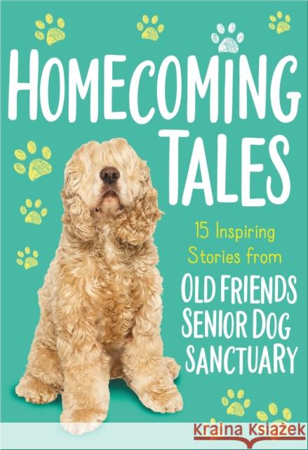 Homecoming Tales: 15 Inspiring Stories from Old Friends Senior Dog Sanctuary Old Friends Senior Dog Sanctuary         Tama Fortner 9781400222926 Thomas Nelson - książka