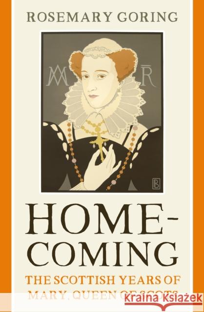 Homecoming: The Scottish Years of Mary, Queen of Scots Rosemary Goring 9781780277233 Birlinn General - książka