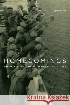 Homecomings: The Belated Return of Japan's Lost Soldiers Yoshikuni Igarashi 9780231177702 Columbia University Press - książka