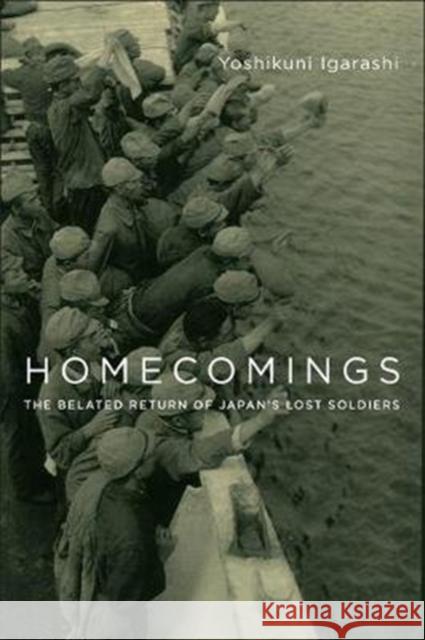 Homecomings: The Belated Return of Japan's Lost Soldiers Yoshikuni Igarashi 9780231177719 Columbia University Press - książka