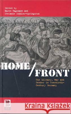 Home/Front: The Military, War and Gender in Twentieth-Century Germany Hagemann, Karen 9781859736708 Berg Publishers - książka