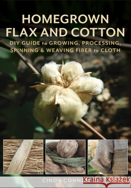 Homegrown Flax and Cotton: DIY Guide to Growing, Processing, Spinning & Weaving Fiber to Cloth Conner, Cindy 9780811772198 Stackpole Books - książka