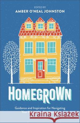Homegrown: Guidance and Inspiration for Navigating Your Homeschooling Journey Amber O'Neal Johnston 9780800746193 Fleming H. Revell Company - książka