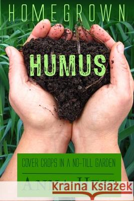 Homegrown Humus: Cover Crops in a No-Till Garden Anna Hess 9781735318318 Wetknee Books - książka