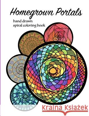 Homegrown Portals: Hand Drawn Spiral Coloring Book Gina Mauro 9781716172359 Lulu.com - książka