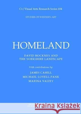 Homeland: David Hockney and the Yorkshire Landscape James Cahill, Michael Lovell Pank, Marina Vaizey, Nicholas James 9781908419262 CV Publications - książka