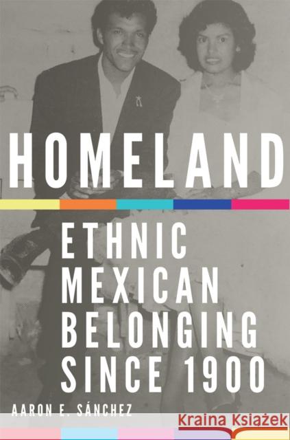 Homeland: Ethnic Mexican Belonging Since 1900 Volume 2 Sanchez, Aaron E. 9780806168432 University of Oklahoma Press - książka