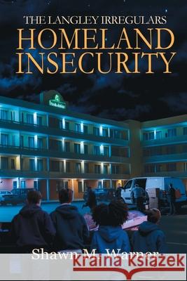 Homeland Insecurity: First Mission Shawn M. Warner 9781685134280 Black Rose Writing - książka