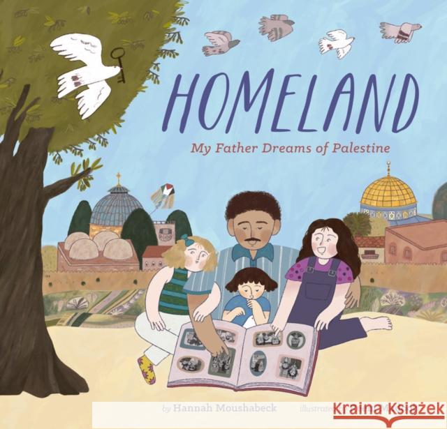 Homeland: My Father Dreams of Palestine Hannah Moushabeck 9781797202051 Chronicle Books - książka