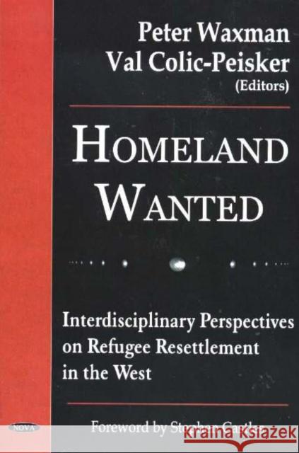 Homeland Wanted: Interdisciplinary Perspectives on Refugee Resettlement in the West Peter Waxman, Val Colic-Peisker 9781594542664 Nova Science Publishers Inc - książka