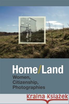 Home/Land: Women, Citizenship, Photographies Marion Arnold Marsha Meskimmon 9781800349230 Liverpool University Press - książka