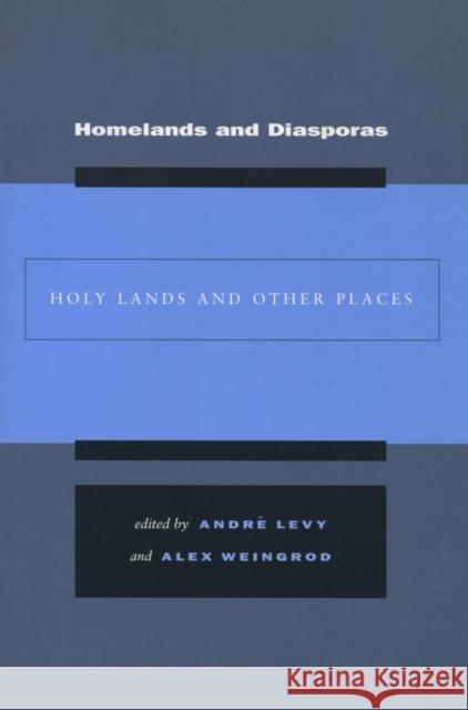 Homelands and Diasporas: Holy Lands and Other Spaces Levy, André 9780804750790 Stanford University Press - książka