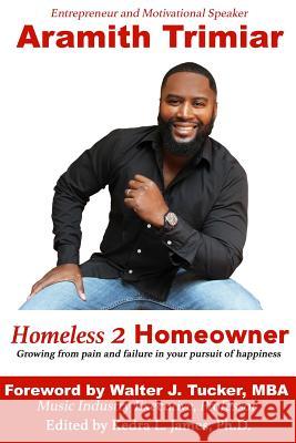 Homeless 2 Homeowner: Growing from pain and failure in your pursuit of happiness Tucker Mba, Walter J. 9781530100576 Createspace Independent Publishing Platform - książka