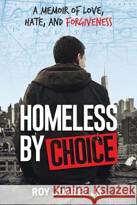 Homeless by Choice: A Memoir of Love, Hate, and Forgiveness Roy Juare 9781732550704 Impacttruth, Inc. - książka
