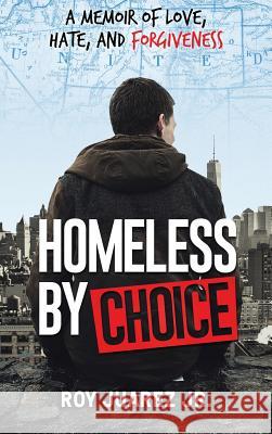 Homeless by Choice: A Memoir of Love, Hate, and Forgiveness Roy Juare 9781732550780 Impacttruth, Inc. - książka