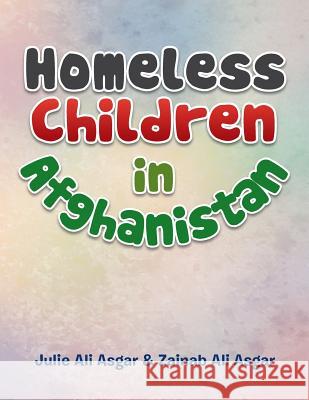 Homeless Children in Afghanistan Julie Ali Asgar Zainab Ali Asgar 9781499016000 Xlibris Corporation - książka