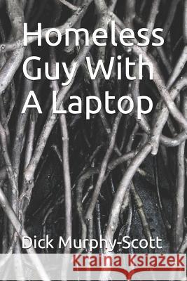 Homeless Guy with a Laptop Dick Murphy-Scott 9781793026897 Independently Published - książka