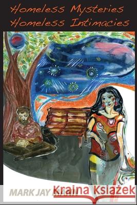 Homeless Mysteries, Homeless Intimacies Mark Jay Mann 9780964847057 Breakthorugh Enterprises - książka