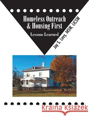 Homeless Outreach & Housing First: Lessons Learned Levy, Jay S. 9781615991365 Loving Healing Press - książka