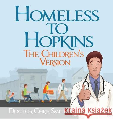 Homeless to Hopkins: The Children\'s Version Doctor Christopher Smith 9781960142962 MindStir Media - książka