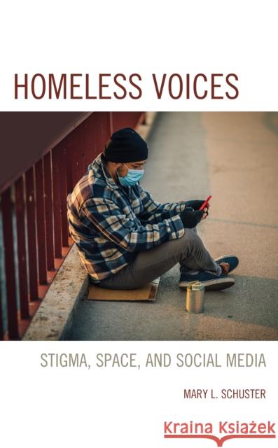 Homeless Voices: Stigma, Space, and Social Media Mary L. Schuster   9781793635709 Lexington Books - książka