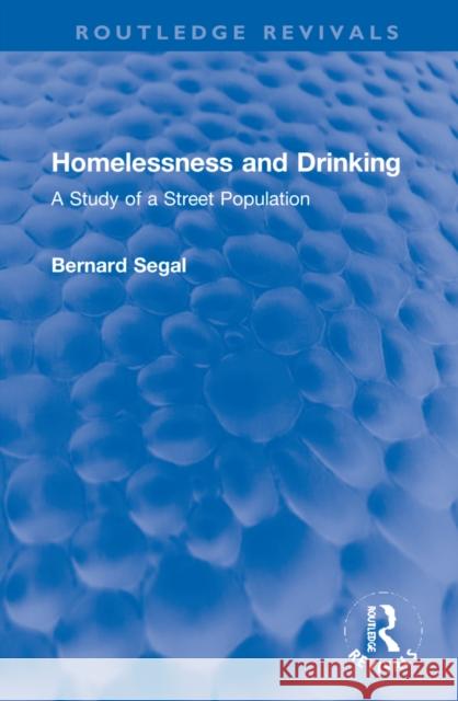 Homelessness and Drinking: A Study of a Street Population Bernard Segal 9781032283227 Routledge - książka