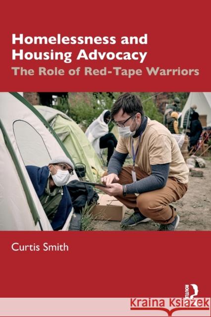 Homelessness and Housing Advocacy: The Role of Red-Tape Warriors Curtis Smith 9780367507039 Routledge - książka